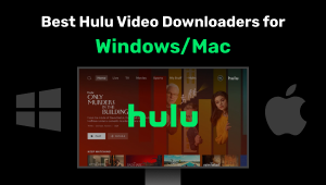 Best Hulu Video Downloaders for Windows/Mac