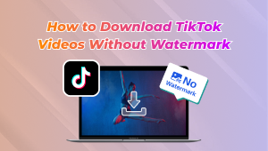 How to Download TikTok Videos Without Watermark [4 Easy Ways]